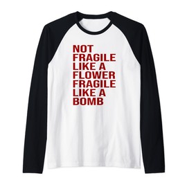 Not Fragile Like A Flower, Fragile Like A Bomb Raglan Gift Idea, black