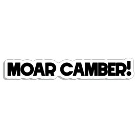 Moar Camber! JDM Style Decal Sticker Custom Die-Cut Vinyl Turbo Lowered Hella Drift Illest Import