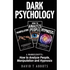 Dark Psychology: 3 Manuscripts How To Analyze People, Manipulation And Hypnosis