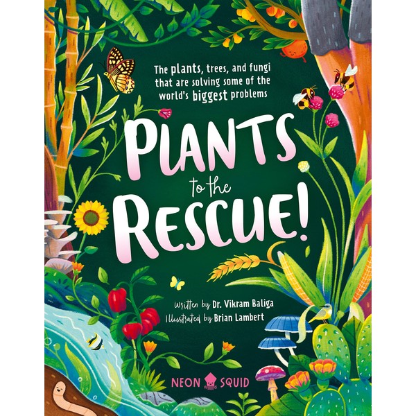 Plants to the Rescue!: The Plants, Trees, and Fungi That