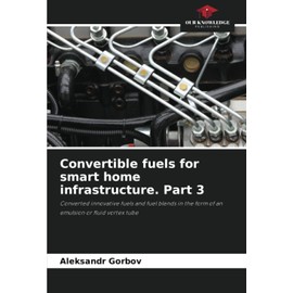 Convertible fuels for smart home infrastructure. Part 3: Converted innovative fuels and fuel blends in the form of an emulsion or fluid vortex tube