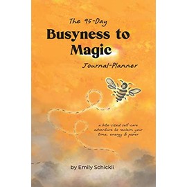 Busyness to Magic: The 95-Day Journal-Planner