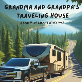 Grandma and Grandpa's Traveling House: A Traveling Sarff's Adventure