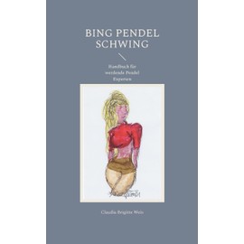 Bing Pendel schwing: Handbuch für werdende Pendel Experten