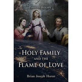 The Holy Family and the Flame of Love: The Timeless Rosary: The Holy Family and the Flame of Love