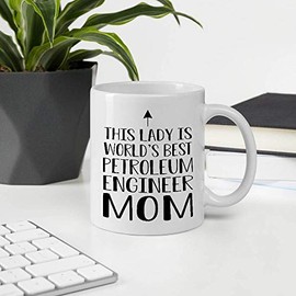 Great Gift For Mother Employee Appreciation Day, This Lady Is World's Best PETROLEUM ENGINEER Mom 11OZ White Ceramic Mug