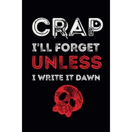 Crap I'll Forget Unless I Write It Down: Funny Gift Idea for Seniors, Women and Men. Secret Santa Gift for Co-workers and Friends. Blank-lined notebook journal.