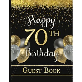 70th Birthday Guest Book: Party Sign-In Book for Seventy-Year-Old | Keepsake Memory Gift | Gold & Dark Colors with Faux Glitter & Balloons