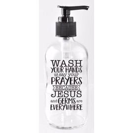DEXSA Glass Soap Dispenser 8oz - Wash Your Hands and say Your Prayers Because Jesus and Germs are Everywhere