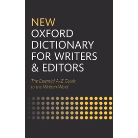 New Oxford Dictionary for Writers and Editors: The Essential A- Z Guide to the Written World