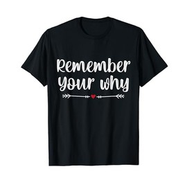 Funny Sarcastic Inspirational Quote, Remember Your Why T-Shirt