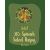Hello! 365 Spinach Salad Recipes: Best Spinach Salad Cookbook Ever