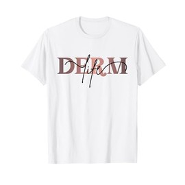 Derm Life Dermatology Life Skin Doctor Dermatologist T-Shirt