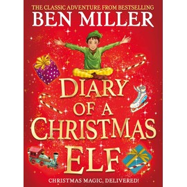 Diary of a Christmas Elf: The perfect festive family gift from Chief Elf and million-copy selling Ben Miller