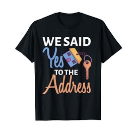 We Said Yes To The Address First Home Owner New Homeowner T-Shirt