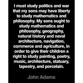 John Adams quote "I must study politics and war" unframed poster or print