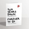2nd Anniversary Card - 2 Two Years Down Forever to