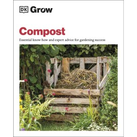 Grow Compost: Essential Know-how and Expert Advice for Gardening Success
