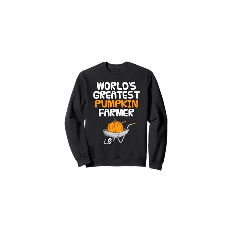 World's Greatest Pumpkin Farmer, Fall Wheelbarrow Autumn Sweatshirt