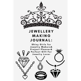 Jewellery Making Journal: Shiny Girls for Jewelry Makers & Project Planner & Perfect Gift For Jewelry Lover: "6 x 9"inches Book (152.40mm x 228.60mm)