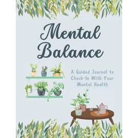 Mental Balance: A Guided Journal to Check-In With Your Mental Health. Size 8.5x11, 110 Pages to Write In.
