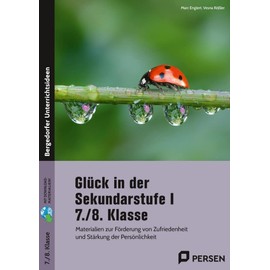 Glück in der Sekundarstufe I - 7./8. Klasse: Materialien zur Förderung von Zufriedenheit und Stärkung der Persönlichkeit
