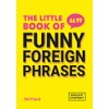 The Little Book of Funny Foreign Phrases: A Collection of