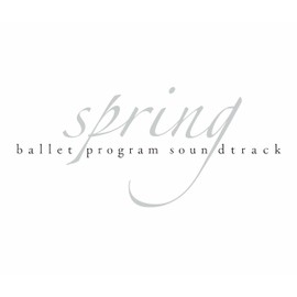 「spring」バレエ・プログラム・サウンドトラック