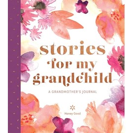 Stories for My Grandchild: A Grandmother's Journal