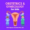 Obstetrics and Gynecology for Kids: A Fun Picture Book About