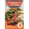 Mediterranean Diet Cookbook For Beginners: The Ultimate Beginner's Mediterranean Diet