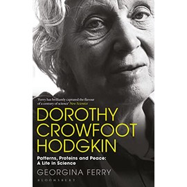 Dorothy Crowfoot Hodgkin: Patterns, Proteins and Peace: A Life in Science
