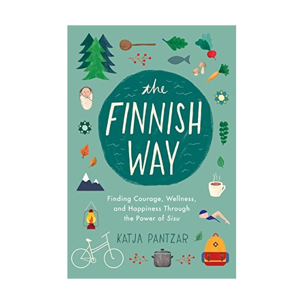 The Finnish Way: Finding Courage, Wellness, and Happiness Through the