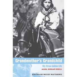 Grandmother's Grandchild: My Crow Indian Life