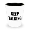 Funny Gifts Idea for Psychologist - Keep Talking Shot Glass