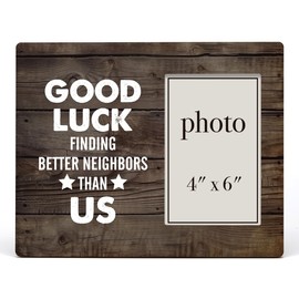 Neighbors Gifts, Thank You Gift for Neighbor, Good Luck Finding Better Neighbors Than Us Wood Picture Frame Rustic Wooden Photo Frame, Moving Away Gift (for 4x6 Photo)