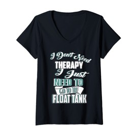 Womens Float Tank Shirt Sensory Deprivation I Don't Need Therapy V-Neck T-Shirt
