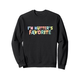 I'm Mutter's Favorite Favoritism Mom Special Treatment Mommy Sweatshirt
