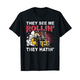 Funny They See Me Rollin They Hatin Forklift Driver T-Shirt