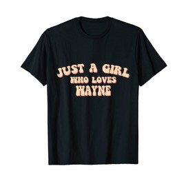 Just A Girl who loves Wayne cute I love Wayne t-shirt T-Shirt