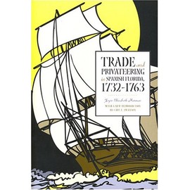 Trade and Privateering in Spanish Florida, 1732-1763 (Alabama Fire Ant)