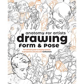 Anatomy for Artists: Drawing Form & Pose: The ultimate guide to drawing anatomy in perspective and pose with tomfoxdraws