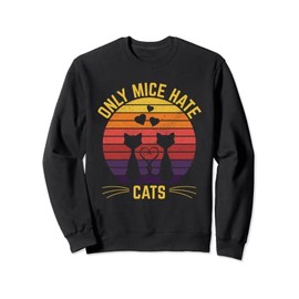 Only Mice Hate Cats Sayings Cat Lover Quotes Kitten Cat Mom Sweatshirt