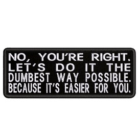 mybrand No, You're Right Let's Do It The Dumbest Way Possible Embroidered Patch Iron-On/Sew-On Funny Humor Badge Emblem Name Tag Decorative Gift Applique for Vest Jacket Jeans Bag Backpack Clothing