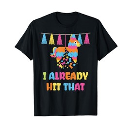 Vibrant Cinco De Mayo Piñata: I Already Hit That Party T-Shirt