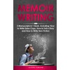 Memoir Writing: 3-in-1 Guide to Master Writing Your Life Story,