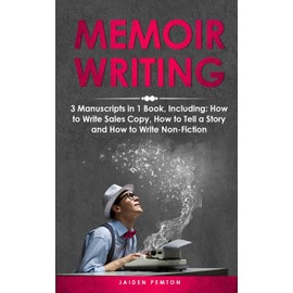 Memoir Writing: 3-in-1 Guide to Master Writing Your Life Story, Creative Non-Fiction, Family History & Write a Memoir (Creative Writing)