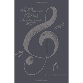 The Musician's Notebook: Manuscript Paper For Inspiration And Composition