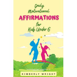 Daily Motivational Affirmations for Kids Under 6: Empowering Words to Inspire Confidence, Strength, and Resilience in Every Boy Child