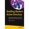 Building Modern Active Directory: Engineering, Building, and Running Active Directory